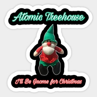 Atomic Treehouse “I’ll Be Gnome for Christmas” Sticker